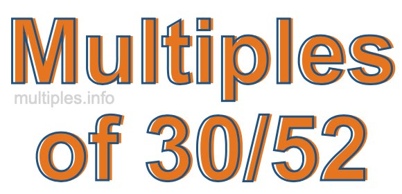 Multiples of 30/52 Multiples of 30/52