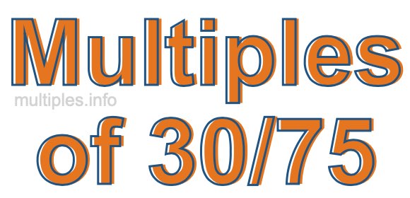 Multiples of 30/75