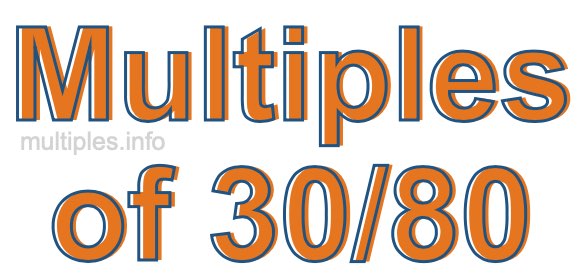 Multiples of 30/80 Multiples of 30/80