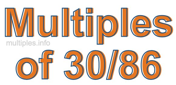 Multiples of 30/86 Multiples of 30/86