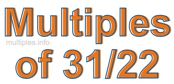 Multiples of 31/22 Multiples of 31/22