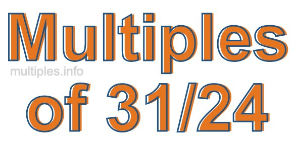 Multiples of 31/24 Multiples of 31/24