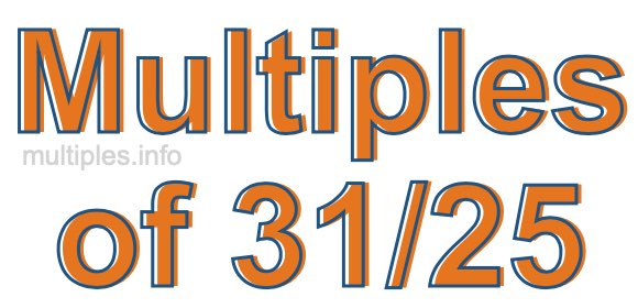 Multiples of 31/25 Multiples of 31/25