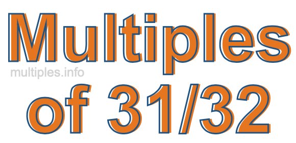 Multiples of 31/32 Multiples of 31/32