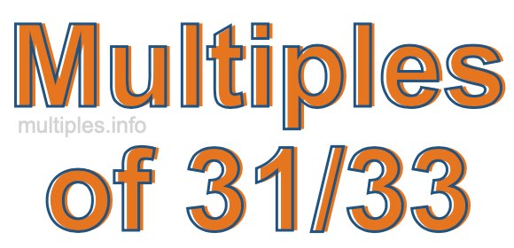 Multiples of 31/33 Multiples of 31/33