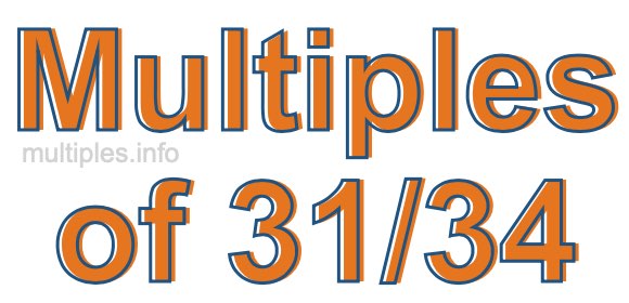 Multiples of 31/34 Multiples of 31/34