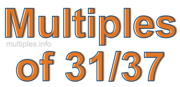 Multiples of 31/37 Multiples of 31/37