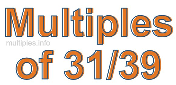 Multiples of 31/39