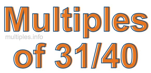 Multiples of 31/40