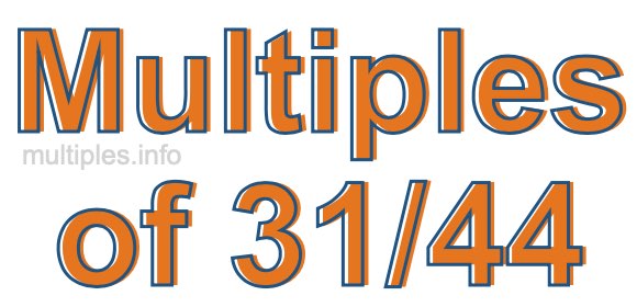 Multiples of 31/44 Multiples of 31/44