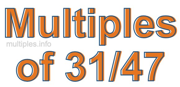 Multiples of 31/47