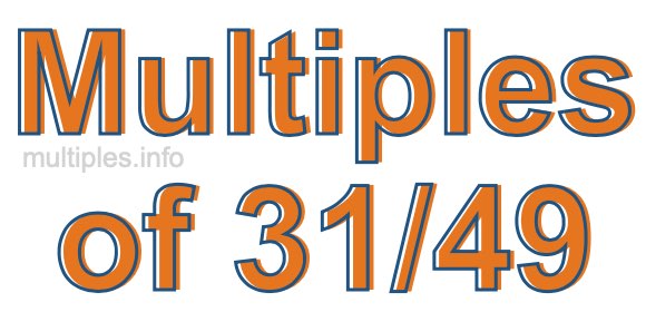 Multiples of 31/49 Multiples of 31/49