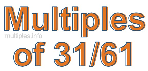 Multiples of 31/61 Multiples of 31/61