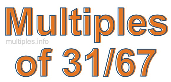Multiples of 31/67 Multiples of 31/67