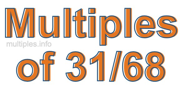 Multiples of 31/68 Multiples of 31/68