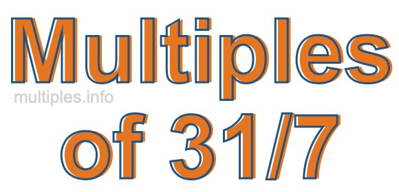 Multiples of 31/7 Multiples of 31/7