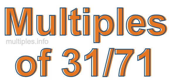 Multiples of 31/71 Multiples of 31/71