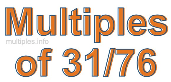 Multiples of 31/76 Multiples of 31/76