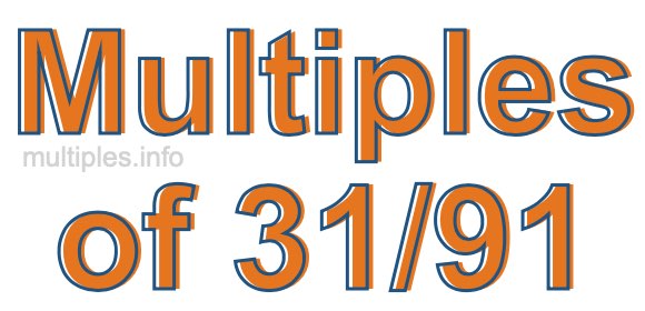 Multiples of 31/91 Multiples of 31/91