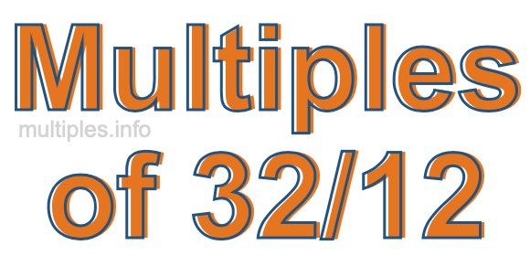 Multiples of 32/12
