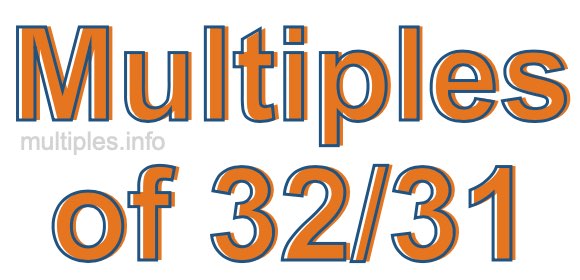 Multiples of 32/31