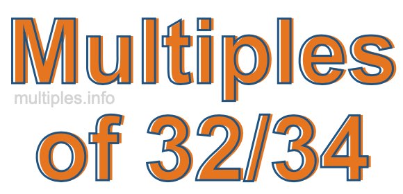 Multiples of 32/34
