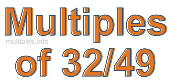 Multiples of 32/49