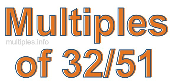Multiples of 32/51 Multiples of 32/51