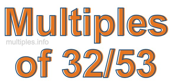 Multiples of 32/53 Multiples of 32/53