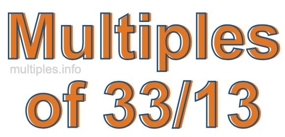 Multiples of 33/13