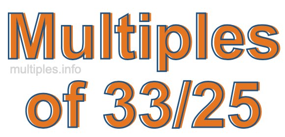 Multiples of 33/25 Multiples of 33/25