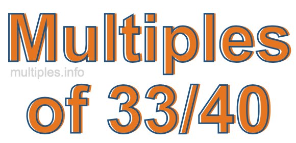 Multiples of 33/40 Multiples of 33/40