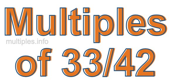 Multiples of 33/42 Multiples of 33/42