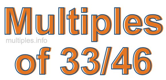 Multiples of 33/46 Multiples of 33/46