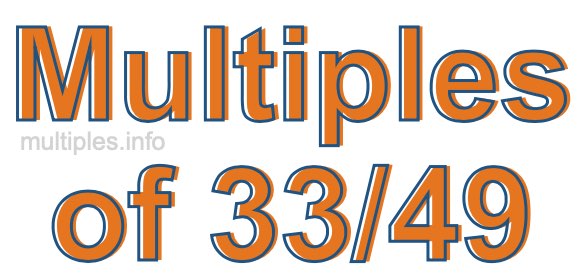 Multiples of 33/49 Multiples of 33/49