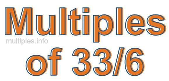 Multiples of 33/6 Multiples of 33/6