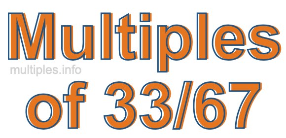 Multiples of 33/67