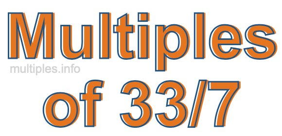Multiples of 33/7 Multiples of 33/7