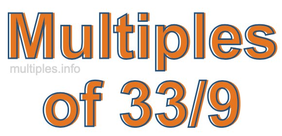 Multiples of 33/9 Multiples of 33/9