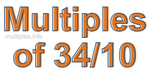 Multiples of 34/10 Multiples of 34/10