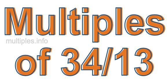 Multiples of 34/13 Multiples of 34/13