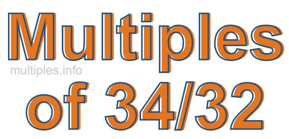 Multiples of 34/32