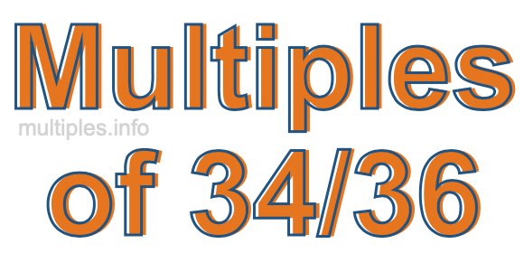 Multiples of 34/36