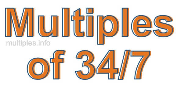 Multiples of 34/7 Multiples of 34/7