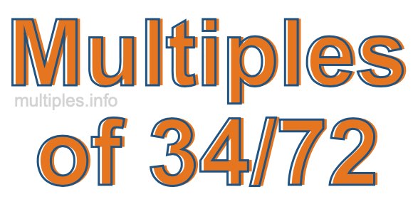 Multiples of 34/72 Multiples of 34/72