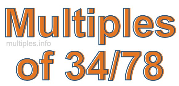 Multiples of 34/78 Multiples of 34/78
