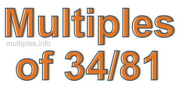 Multiples of 34/81 Multiples of 34/81