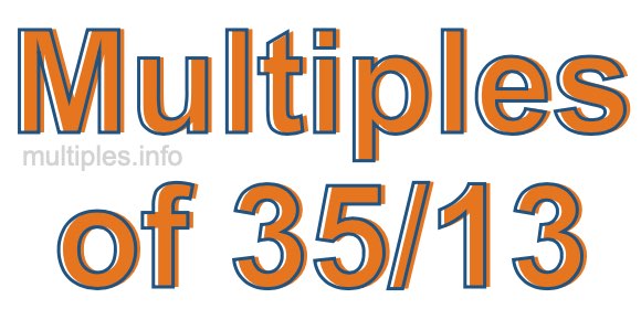 Multiples of 35/13