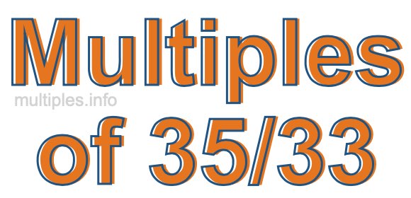 Multiples of 35/33