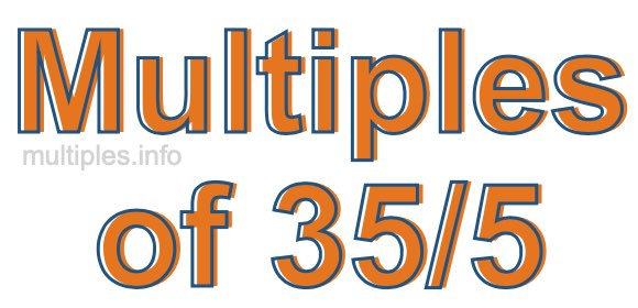 Multiples of 35/5